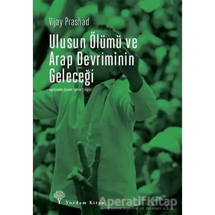 Ulusun Ölümü ve Arap Devriminin Geleceği - Vijay Prashad - Yordam Kitap