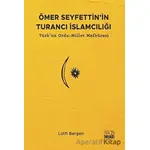 Ömer Seyfettinin Turancı İslamcılığı: Türkün Ordu - Millet Mefkuresi