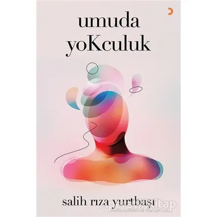 Umuda Yokculuk - Salih Rıza Yurtbaşı - Cinius Yayınları