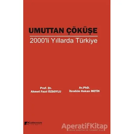 Umuttan Çöküşe 2000li Yıllarda Türkiye - Ahmet Fazıl Özsoylu - Karahan Kitabevi