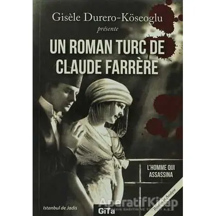 Un Roman Turc De Claude Farrere: L’Homme Qui Assassina - Gisele Durero Köseoğlu - Gita Yayınları