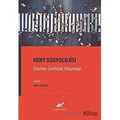 Kent Sosyolojisi Üzerine Senfonik Okumalar - Ünal Şentürk - Paradigma Akademi Yayınları