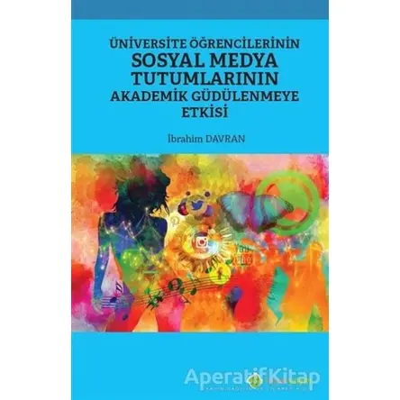 Üniversite Öğrencilerinin Sosyal Medya Tutumlarının Akademik Güdülenmeye Etkisi