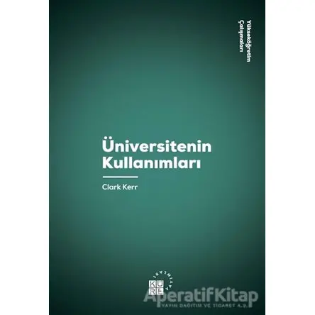 Üniversitenin Kullanımları - Clark Kerr - Küre Yayınları