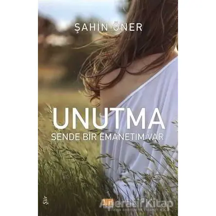 Unutma: Sende Bir Emanetim Var - Şahin Öner - Tunç Yayıncılık