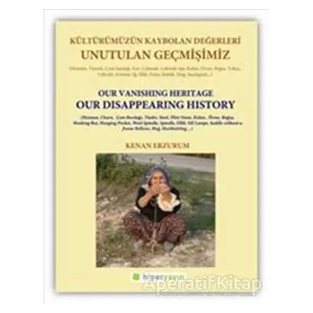 Unutulan Geçmişimiz: Kültürümüzün Kaybolan Değerleri - Kenan Erzurum - Hiperlink Yayınları