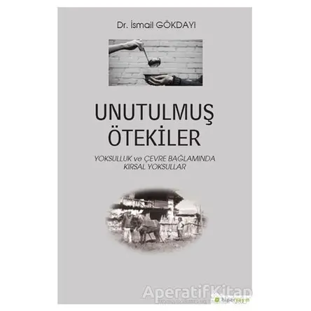 Unutulmuş Ötekiler - İsmail Gökdayı - Hiperlink Yayınları