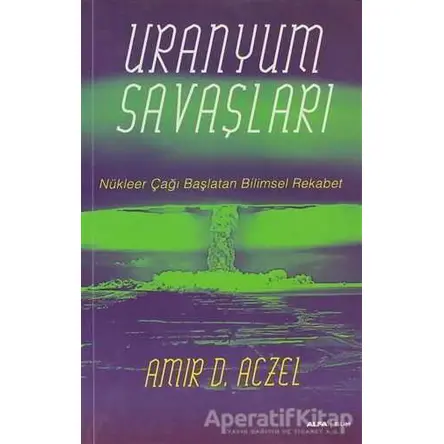 Uranyum Savaşları - Amir D. Aczel - Alfa Yayınları