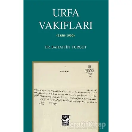 Urfa Vakıfları (1850-1900) - Bahattin Turgut - Arı Sanat Yayınevi
