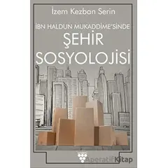 İbn Haldun Mukaddimesinde Şehir Sosyolojisi - İzem Kezban Serin - Urzeni Yayıncılık