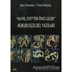 Hayır, Evet’ten Önce Gelir! Hukuk(Suzluk) Yazıları - Sibel Özbudun - Ütopya Yayınevi