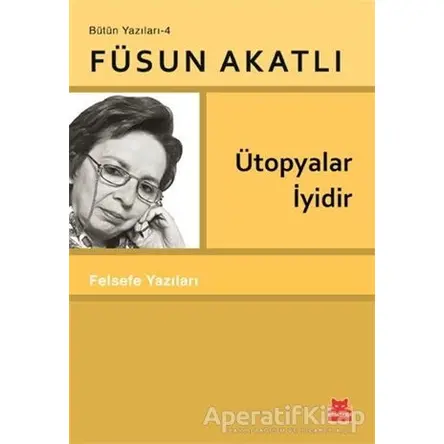 Ütopyalar İyidir - Füsun Akatlı - Kırmızı Kedi Yayınevi