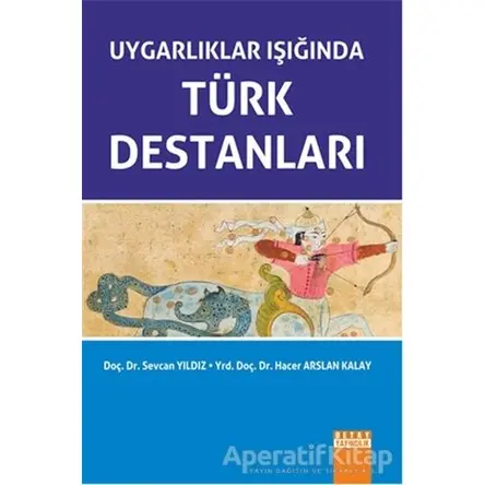 Uygarlıklar Işığında Türk Destanları - Sevcan Yıldız - Detay Yayıncılık