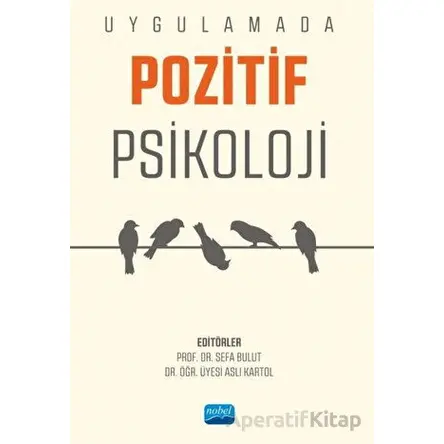 Uygulamada Pozitif Psikoloji - Aslı Kartol - Nobel Akademik Yayıncılık