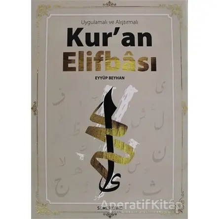Uygulamalı ve Alıştırmalı Kuran Elifbası - Eyyüp Beyhan - Semerkand Yayınları