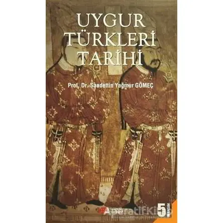 Uygur Türkleri Tarihi - Saadettin Yağmur Gömeç - Berikan Yayınevi
