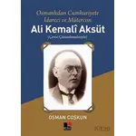 Ali Kemali Aksüt: Osmanlıdan Cumhuriyete İdareci ve Mütercim - Osman Coşkun - Kesit Yayınları
