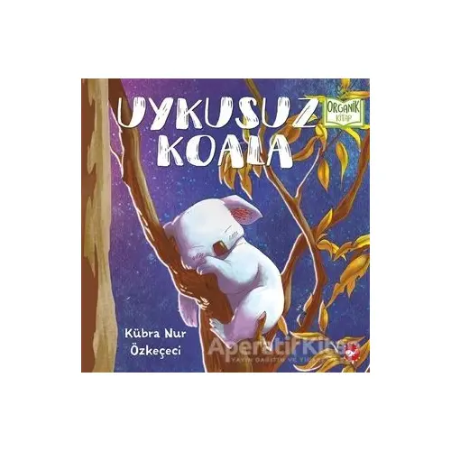 Uykusuz Koala - Kübra Nur Özkeçeci - Beyaz Balina Yayınları