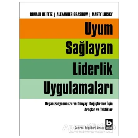 Uyum Sağlayan Liderlik Uygulamaları - Ronald Heifetz - Bilgi Yayınevi