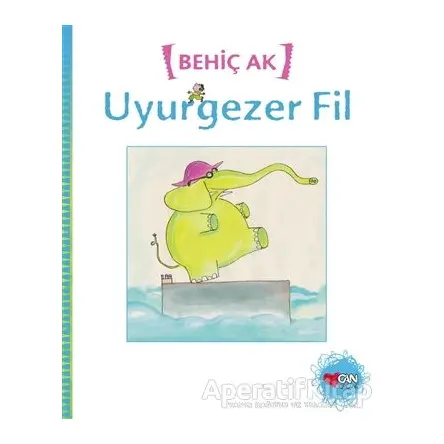 Uyurgezer Fil - Behiç Ak - Can Çocuk Yayınları