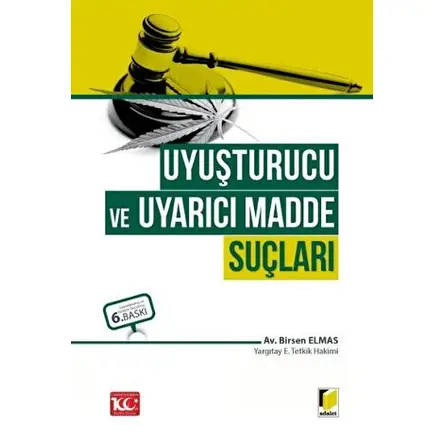 Uyuşturucu ve Uyarıcı Madde Suçları - Birsen Elmas - Adalet Yayınevi