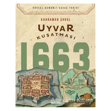 Uyvar Kuşatması 1663 - Kahraman Şakul - Timaş Yayınları