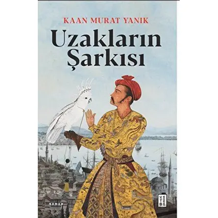 Uzakların Şarkısı - Kaan Murat Yanık - Ketebe Yayınları