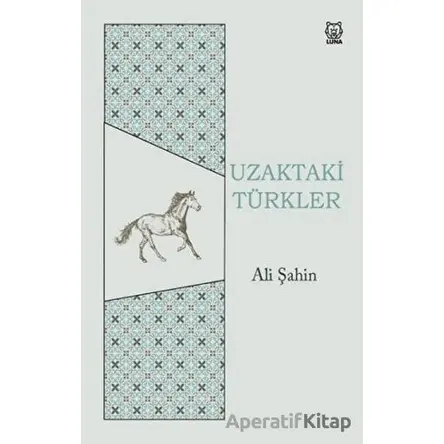 Uzaktaki Türkler - Ali Şahin - Luna Yayınları