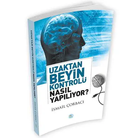 Uzaktan Beyin Kontrolü Nasıl Yapılıyor? - İsmail Çorbacı - Maviçatı Yayınları