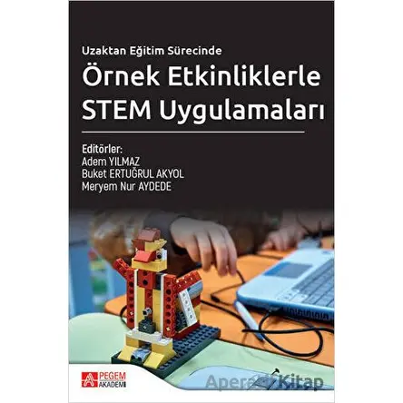 Uzaktan Eğitim Sürecinde Örnek Etkinliklerle STEM Uygulamaları - Kolektif - Pegem Akademi Yayıncılık