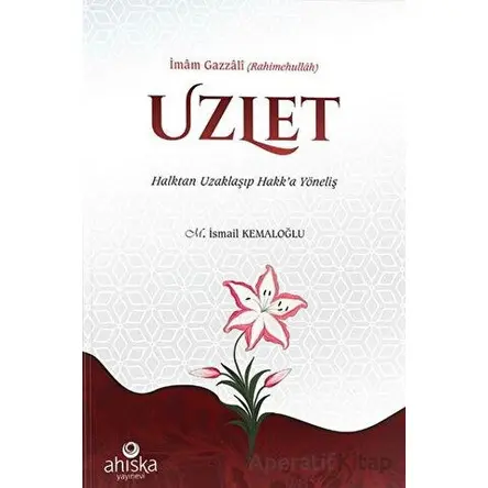 Uzlet - Halktan Uzaklaşıp Hakk’a Yöneliş - İmam Gazali - Ahıska Yayınevi