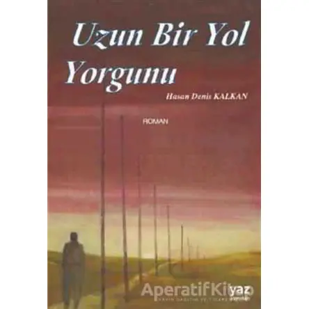 Uzun Bir Yol Yorgunu - Hasan Denis Kalkan - Yaz Yayınları