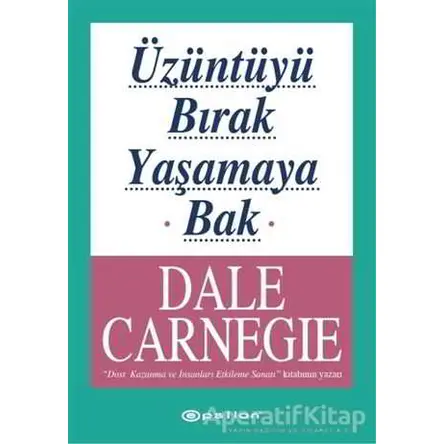 Üzüntüyü Bırak Yaşamaya Bak - Dale Carnegie - Epsilon Yayınevi