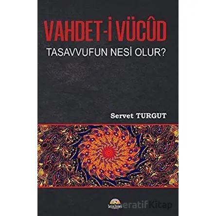 Vahdet-i Vücut Tasavvufun Nesi Olur? - Servet Turgut - Seriyye Yayınevi