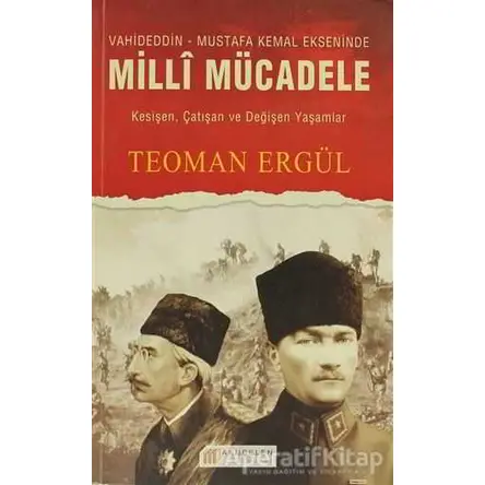 Vahideddin - Mustafa Kemal Ekseninde Milli Mücadele - Teoman Ergül - Akıl Çelen Kitaplar
