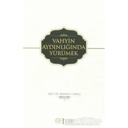 Vahyin Aydınlığında Yürümek - İbrahim H. Karslı - Diyanet İşleri Başkanlığı