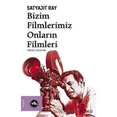 Bizim Filmlerimiz Onların Filmleri - Satyajit Ray - Vakıfbank Kültür Yayınları