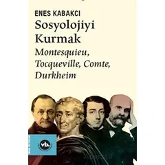 Sosyolojiyi Kurmak - Enes Kabakcı - Vakıfbank Kültür Yayınları
