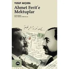 Ahmet Ferit’e Mektuplar - Yusuf Akçura - Vakıfbank Kültür Yayınları