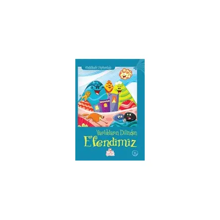 Varlıkların Dilinden Efendimiz - Abdülkadir Süphandağı - Nesil Çocuk Yayınları