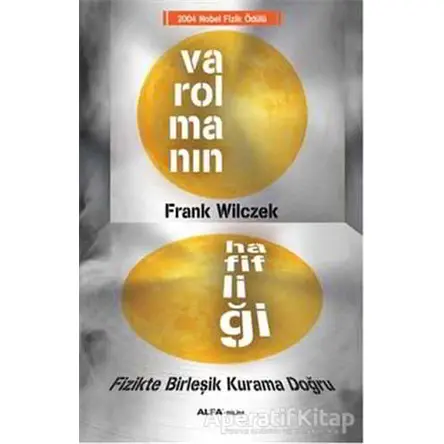 Varolmanın Hafifliği - Frank Wilczek - Alfa Yayınları