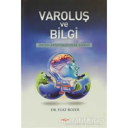 Varoluş ve Bilgi - Fuat Bozer - Akçağ Yayınları