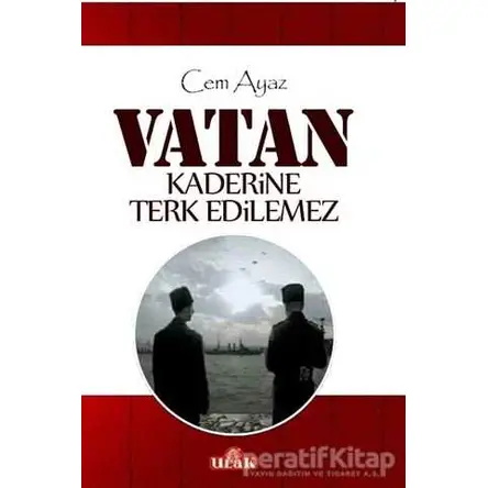 Vatan Kaderine Terk Edilemez - Cem Ayaz - Ulak Yayıncılık