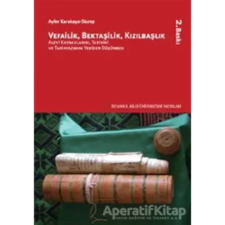 Vefailik Bektaşilik Kızılbaşlık - Ayfer Karakaya - İstanbul Bilgi Üniversitesi Yayınları