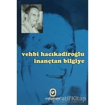 Vehbi Hacıkadiroğlu İnançtan Bilgiye - Vehbi Hacıkadiroğlu - Cem Yayınevi