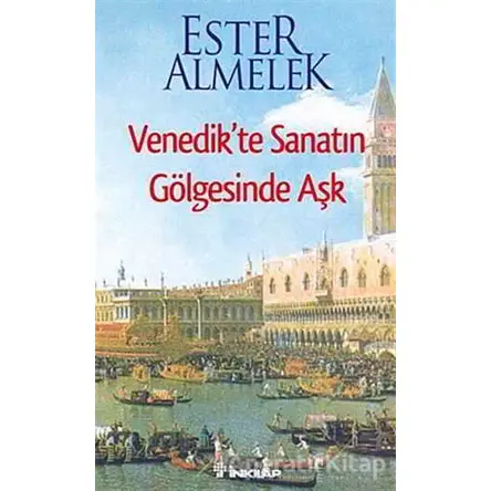 Venedik’te Sanatın Gölgesinde Aşk - Ester Almelek - İnkılap Kitabevi