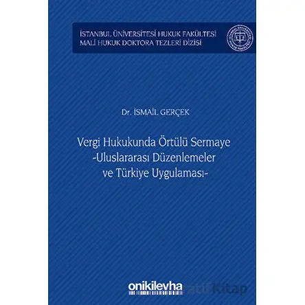 Vergi Hukukunda Örtülü Sermaye -Uluslararası Düzenlemeler ve Türkiye Uygulaması - İstanbul Üniversit