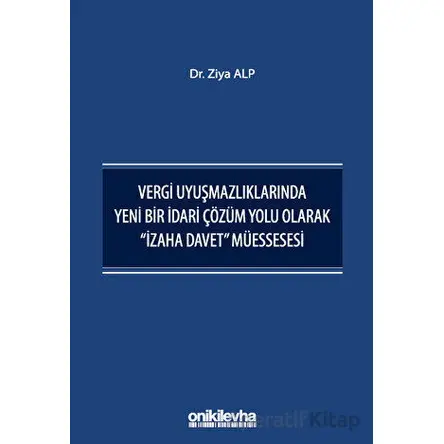 Vergi Uyuşmazlıklarında Yeni Bir İdari Çözüm Yolu Olarak İzaha Davet Müessesesi