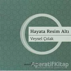 Hayata Resim Altı - Veysel Çolak - Hayal Yayınları