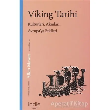 Viking Tarihi Kültürleri, Akınları, Avrupa’ya Etkileri - Allen Mawer - İndie Yayınları